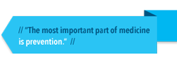 The most important part of medicine is prevention.